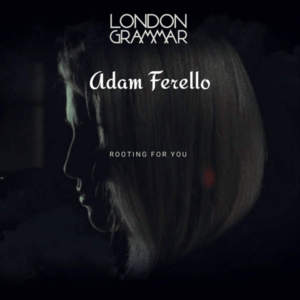 Rooting For You - Adam Ferello (Ft. London Grammar)