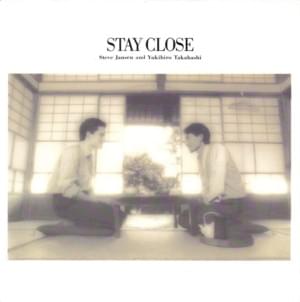 Stay Close - Yukihiro Takahashi & Steve Jansen