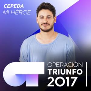 Mi héroe - Operación Triunfo 2017 (Ft. Cepeda)