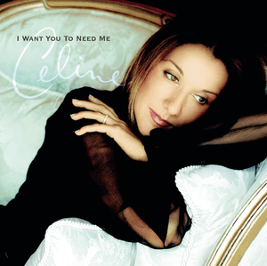 I Want You to Need Me - Céline Dion