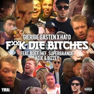 F**k Die Bitches (Fuck die Bitches) - Gierige Gasten (Ft. Adje, Bizzey, Boef, Hef, Josylvio & Supergaande)