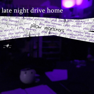 ​pillow monsters - ​late night drive home