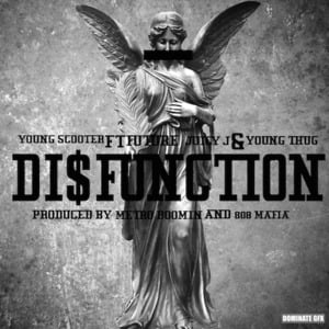 Disfunction - Young Scooter (Ft. Future, Juicy J & Young Thug)