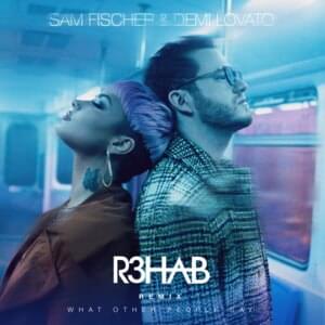 What Other People Say (R3HAB Remix) - Sam Fischer & Demi Lovato