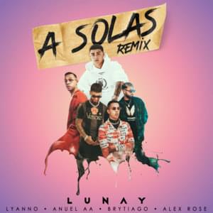 A Solas (Remix) - Lunay, Lyanno & Anuel AA (Ft. Alex Rose & Brytiago)
