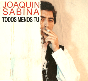 Todos menos tú - Joaquín Sabina