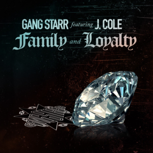 Family and Loyalty - Gang Starr (Ft. J. Cole)