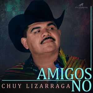 Amigos No - Chuy Lizárraga y Su Banda Tierra Sinaloense