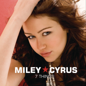 7 Things - Miley Cyrus