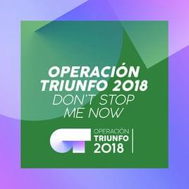 Don’t Stop Me Now - Operación Triunfo 2018