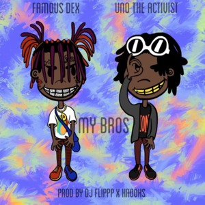 My Bros - Famous Dex (Ft. UnoTheActivist)