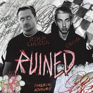 RUINED - Ryan Oakes & Ekoh