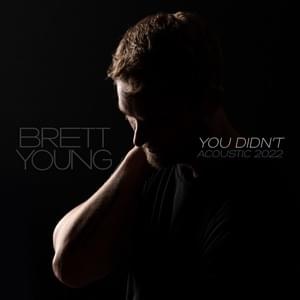 You Didn’t (Acoustic 2022) - Brett Young