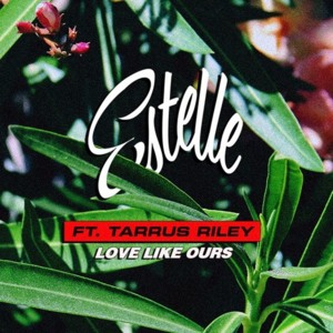 Love Like Ours - Estelle (Ft. Tarrus Riley)