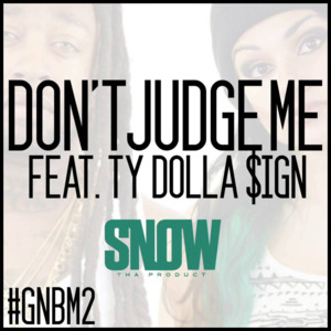 Don’t Judge Me - Snow Tha Product (Ft. Ty Dolla $ign)