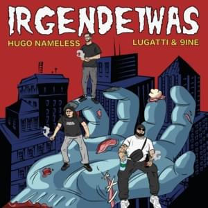 Irgendetwas - Hugo Nameless (Ft. Lugatti & 9ine)