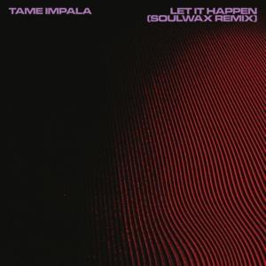 Let It Happen (Soulwax Remix) - Tame Impala