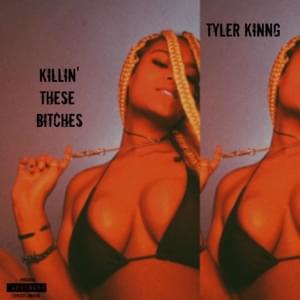 Killin’ These Bitches - Tyler Kinng