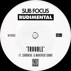 Trouble - Sub Focus (Ft. Chronixx, Maverick Sabre & Rudimental)