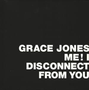 Me! I Disconnect From You - Grace Jones