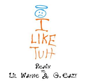 I Like Tuh (Remix) - Gordo (Ft. G-Eazy, ​iLoveMakonnen & Lil Wayne)