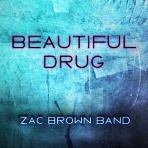 Beautiful Drug - Zac Brown Band