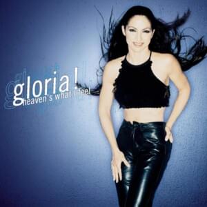 Heaven’s What I Feel (Radio Edit) - Gloria Estefan