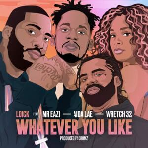 Whatever You Like - Loick Essien (Ft. Aida Lae, Mr Eazi & Wretch 32)