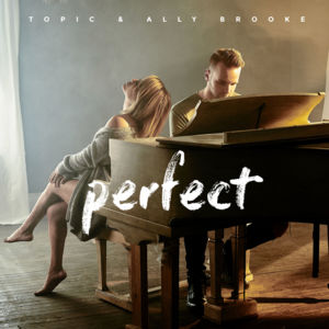 Perfect - Topic & Ally Brooke