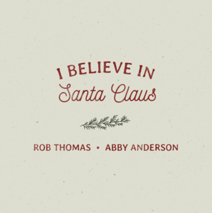 I Believe in Santa Claus - Rob Thomas (Ft. Abby Anderson)