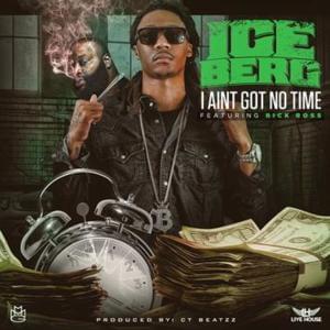 I Ain’t Got No Time - Ice Billion Berg (Ft. Rick Ross)