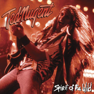 Spirit Of The Wild - Ted Nugent