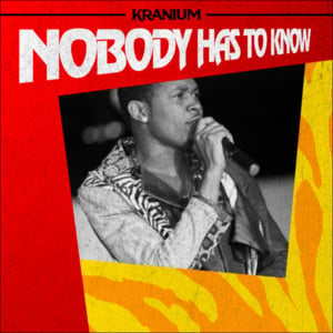 Nobody Has To Know - Kranium