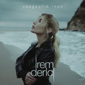 Vazgeçtim İnan - İrem Derici