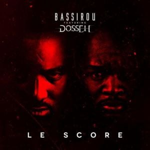 Le score - Bassirou (Ft. Dosseh)