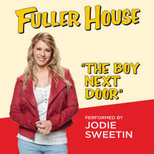 The Boy Next Door (from ”Fuller House”) - Jodie Sweetin