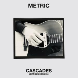 Cascades (Dirt Road Version) - Metric