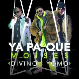 Ya Pa’ Qué* - Moisés, Divino & Yomo