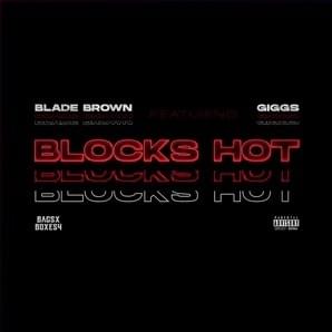 Block’s Hot - Blade Brown (Ft. Giggs)