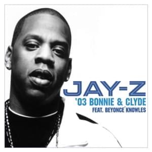 ’03 Bonnie & Clyde - JAY-Z (Ft. Beyoncé)