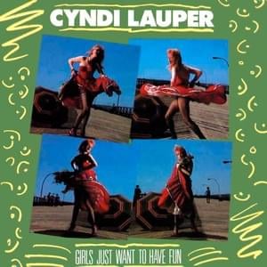 Girls Just Want To Have Fun - Cyndi Lauper