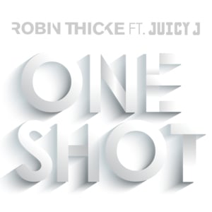 One Shot - Robin Thicke (Ft. Juicy J)