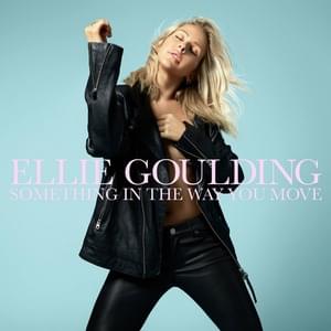 Something in the Way You Move - Ellie Goulding