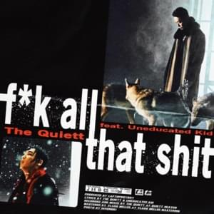 ​f*k all that shit - The Quiett (더 콰이엇) (Ft. UNEDUCATED KID)