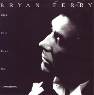 Will You Love Me Tomorrow (single mix) - Bryan Ferry