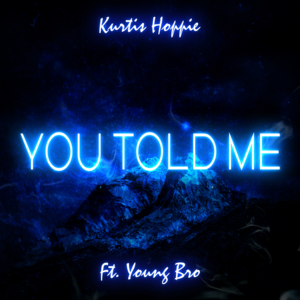 You Told Me - Kurtis Hoppie (Ft. Young Bro)