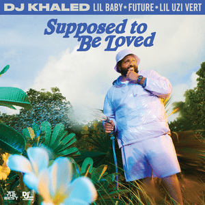 SUPPOSED TO BE LOVED - DJ Khaled, Lil Baby & Future (Ft. Lil Uzi Vert)