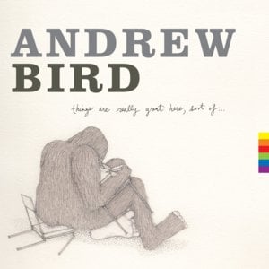 My Sister’s Tiny Hands - Andrew Bird