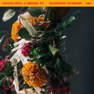 Graves Into Gardens (Morning & Evening) - Elevation Worship