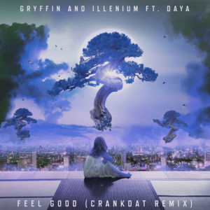 Feel Good (Crankdat Remix) - Gryffin & ILLENIUM (Ft. Daya)